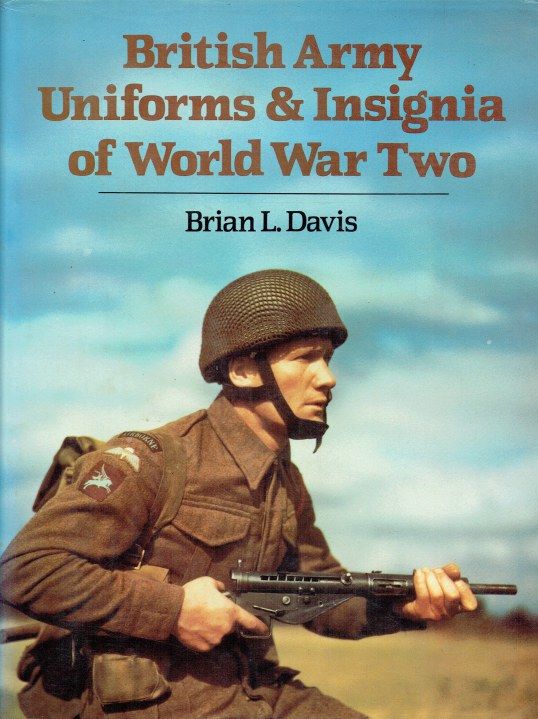 BRITISH ARMY UNIFORMS & INSIGNIA OF WORLD WAR TWO by Brian L Davis