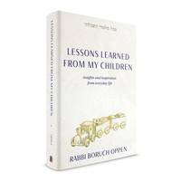 Lessons Learned From My Children by Rabbi Boruch Oppen