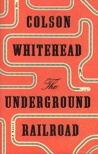 The Underground Railroad by Whitehead, Colson - 2016