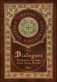 image of Plato: Five Dialogues: Euthyphro, Apology, Crito, Meno, Phaedo (Royal Collector's Edition) (Case Laminate Hardcover with Jacket)
