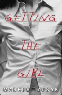 Getting The Girl by Zusak, Markus - 2003-04-01