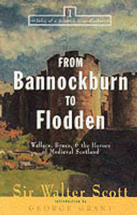 From Bannockburn to Flodden: Wallace, Bruce, and the Heroes of Medieval Scotland
