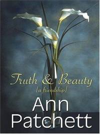 Truth and Beauty : A Friendship by Ann Patchett - 2004