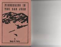 Pioneering In The San Juan by George M Darley - Hardcover - Second reprint Edition - 1986 - from West of Denver Books (SKU: 3579)