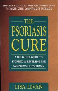 The Psoriasis Cure: A Drug-Free Guide to Stopping & Reversing the Symptoms of Psoriasis