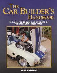 The Car Builder's Handbook : Tips and Techniques for Builders of Kit Cars and Street Rods