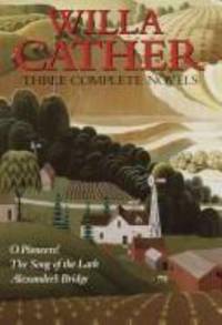image of Willa Cather : Three Complete Novels