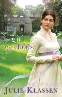 The Girl in the Gatehouse by Klassen, Julie - 2011-01-01