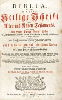 Biblia, Das ist: Die gantze heilige Schrifft deß Alten und Neuen Testaments. Wie solche von Herrn Martin Luther im Jahr Christi 1522 in unsere Teutsche Mutter-Sprach zu übersetzen angefangen, Anno 1534 zu End gebracht und vor einigen Jahren bereits mit den Summarien Herrn Johann Sauberti auch mit dem Vielfältigen und Lehrreichen Nutzen über alle Capitel, des Herrn D. Salomon Glassens ausgefertiget, anjetzt mit gantz neuen und schönen Kupferbildnissen nebst derselben beygedruckten Lebensläuffen, auch andern annehmlichen Figuren samt deren kurzen Auslegung und angehengten Moralien ausgezieret, dann von denen eingeschlichenen Druckfehlern auf das fleissigste gereiniget. Über dieses sind nicht allein des Herrn Lutheri und seines Geschlechts warhafte und aus uralten Gemählden genommene Abbildungen und Lebensläuf beygefüget, sondern auch zu Ende des ganzen Wercks, neben den christlichen Haupt-Symbolis, ein kurzer und nützlicher Bericht von der Augspurgischen Confession selbsten, wie man sie in dem rechte