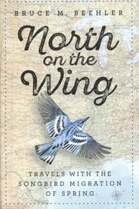 North on the Wing: Travels with the Songbird Migration of Spring