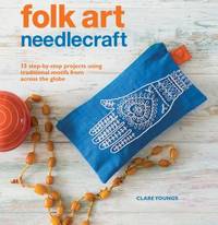 image of Folk Art Needlecraft : 35 Step-By-step Projects Using Traditional Motifs from Across the Globe