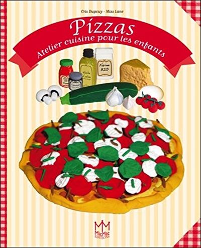 Pizzas Atelier Cuisine Pour Les Enfants By Cris Dupouy Miss Lane Hardcover 13 From Sabibliotheque Sku