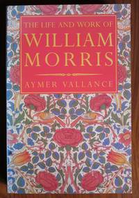 The Life and Work of William Morris: His Art, His Writing and His Public  Life