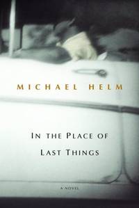 In the Place of Last Things by Michael Helm - 2004