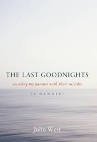 The Last Goodnights : Assisting My Parents with Their Suicides