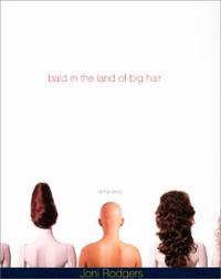 Bald in the Land of Big Hair: A True Story by Rodgers, Joni