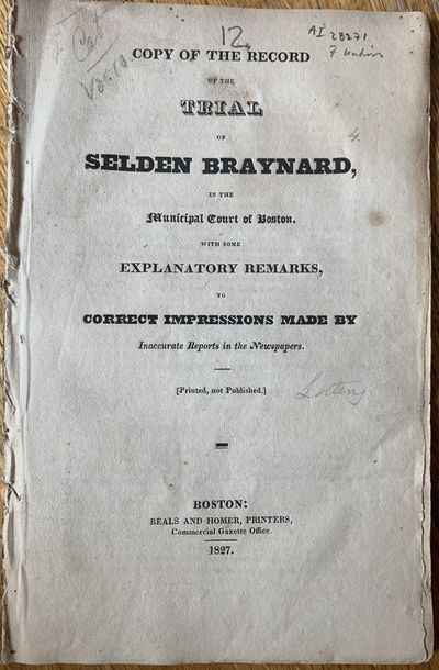 Copy of the Record of the Trial of Selden Braynard, in the Municipal Court of Boston. With some Explanatory Remarks, to Correct Impressions made by Inaccurate Reports in the Newspapers. [Printed, not Published.]