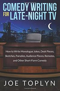 Comedy Writing for Late-Night TV: How to Write Monologue Jokes, Desk Pieces, Sketches, Parodies,...