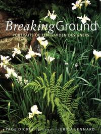 Breaking Ground: Portraits of Ten Garden Designers by Dickey, Page