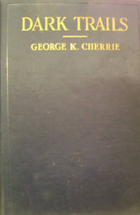 Dark Trails:  Adventures of a Naturalist de Cherrie, George K - 1930