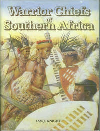 Warrior Chiefs Of Southern Africa: Shaka of the Zulu, Moshoeshoe of the Basotho, Mzilikazi of the Matabele, Mawoma of the Xhosa