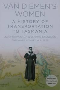 Van Diemen&#039;s Women : a history of transportation to Tasmania. by KAVANAGH, Joan & Dianne Snowden - 2015