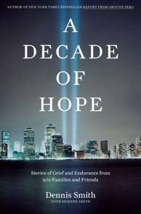 A Decade of Hope : Stories of Grief and Endurance from 9/11 Families and Friends