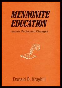 MENNONITE EDUCATION - Issues Facts and Changes by Kraybill, Donald B. (introduction by Albert J. Meyer) - 1978