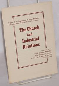 image of Report of the Department of Social Education and Action of the Board of Christian Education on the Church and Industrial Relations, as approved by the 156th General Assembly of the Presbyterian Church in the United States of America, May 30, 1944