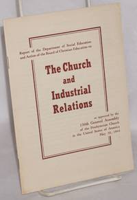 Report of the Department of Social Education and Action of the Board of Christian Education on the Church and Industrial Relations, as approved by the 156th General Assembly of the Presbyterian Church in the United States of America, May 30, 1944