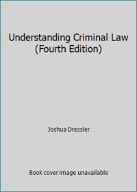 Understanding Criminal Law (Fourth Edition) by Joshua Dressler - 2006