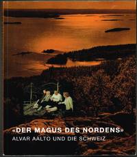 “Der Magus des Nordens”. Alvar Aalto und die Schweiz. Herausgegeben von Teppo Jokinen und...