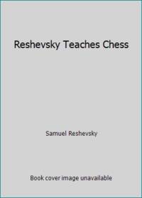 Reshevsky Teaches Chess by Samuel Reshevsky - 1973