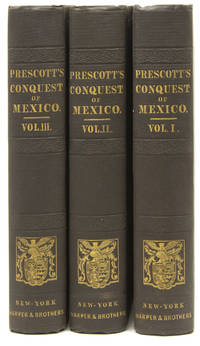 History of the Conquest of Mexico, with a preliminary view of the Ancient Mexican Civilization, and the Life of the Conqueror, Hernando Cortés