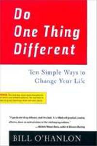 Do One Thing Different: Ten Simple Ways to Change Your Life