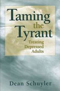 Taming the Tyrant: Treating Depressed Adults (Norton Professional Books) by Dean Schuyler - 1998-01-17