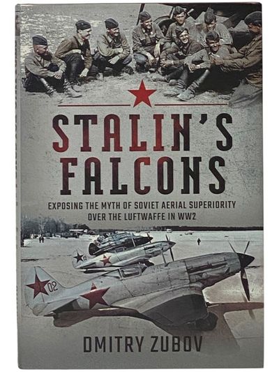 Stalin's Falcons: Exposing the Myth of Soviet Aerial Superiority over the Luftwaffe in WW2