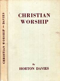 CHRISTIAN WORSHIP, its making and meaning by Horton Davies - Hardcover - 1957 - from Pendleburys - the bookshop in the hills (SKU: 104809)