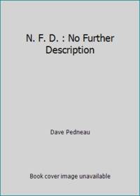 N. F. D. : No Further Description