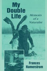 My Double Life : Memoirs of a Naturalist