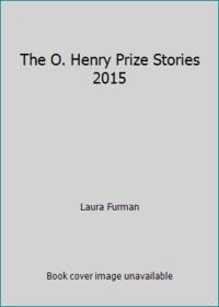 The O. Henry Prize Stories 2015