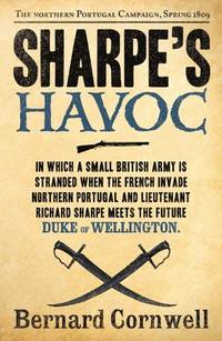 Sharpe's Havoc (The Sharpe Series): The Northern Portugal Campaign, Spring 1809 (The Sharpe...