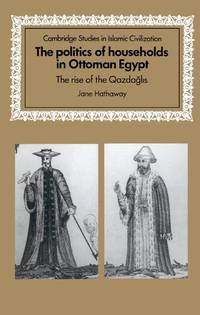 The Politics of Households in Ottoman Egypt: The Rise of the Qazdaglis