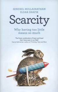 Scarcity: Why Having Too Little Means So Much