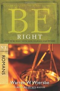 Be Right - Romans: How to be Right with God, Yourself,and Others (Be Series Commentary)