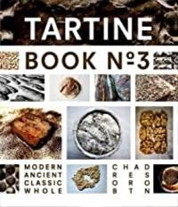 Tartine Book No. 3: Modern Ancient Classic Whole by Chad Robertson - 2013