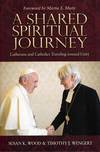 A Shared Spiritual Journey. Lutherans and Catholics Traveling Toward Unity