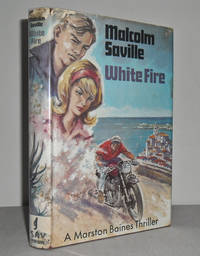 White Fire : A Marston Baines Thriller by SAVILLE, Malcolm - 1966