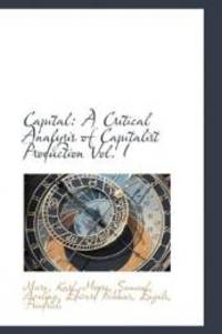 Capital: A Critical Analysis of Capitalist Production Vol. I by Karl, Marx - 2009-07-18