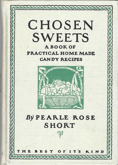 Chosen Sweets: A Book of Practical Home Made Candy Recipes